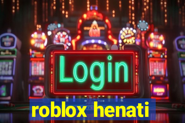 roblox henati